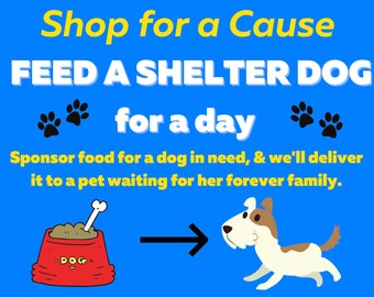 Shop for a Cause: Feed a Shelter Dog for a Day * Sponsor a Homeless Pet * Help a Puppy In Need * Save Animals * Charity Shop