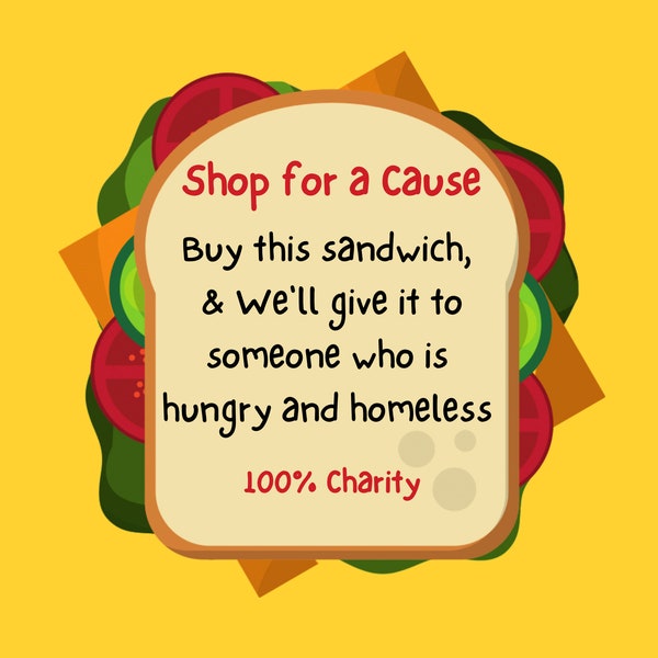 Shop for Charity: Buy a Sandwich for a Homeless Person * Help People in Need Fight Hunger * Donate * Give Back * Help Others * 100% Charity