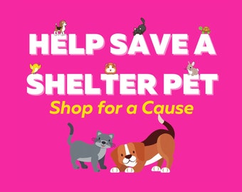 Shop for a Cause: Sponsor a Shelter Pet * Save a Pet's Life * Pet Enrichment * Support Spay Neuter * Rescue * Feed a Cat Dog * Provide Care