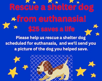 Shop for a Cause: SAVE a SHELTER DOG or Puppy from Euthanasia * Rescue * Save a Life * Don't Let an Innocent Pet Die * Help * 100% Charity