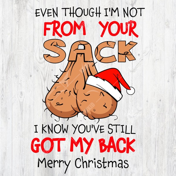 Even Though I'm Not From Your Sack I Know You're Still Got my Back Merry Christmas, Merry Christmas SVG, PNG, Digital File Download