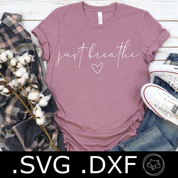 Just Breathe SVG and DXF File | Inspirational Shirt SVG