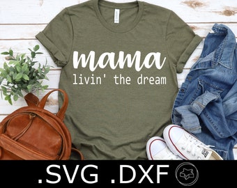 Mama Livin' The Dream SVG and DXF File | Mom Shirt Design | Mother's Day Shirt Idea | Funny Mom Shirt SVG