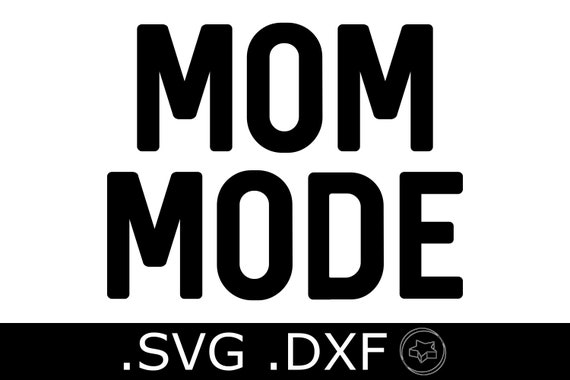 Download Mom Mode Svg And Dxf File Mom Shirt Design Mother S Etsy