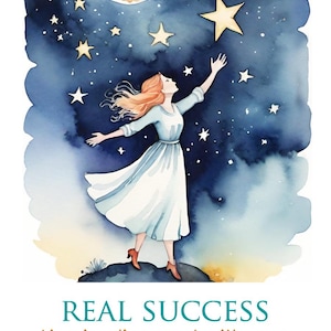 Pu&ograve; includere: Illustrazione ad acquerello di una donna che raggiunge le stelle in un cielo notturno con la luna piena. La donna indossa un abito azzurro e scarpe rosse. Testo: "REAL SUCCESS" e frasi motivazionali.