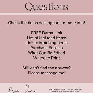 May include: A pink background with the text "Questions" in black. Below the text is a list of questions in black text: "Check the items description for more info! FREE Demo Link List of Included Items Link to Matching Items Purchase Policies What Can Be Edited Where to Print Still can't find the answer? Please message me!"  At the bottom of the image is the text "free demo" in black and the text "TRY THE FREE DEMO LINK IN THE ITEM DESCRIPTION BEFORE PURCHASE!" in black.