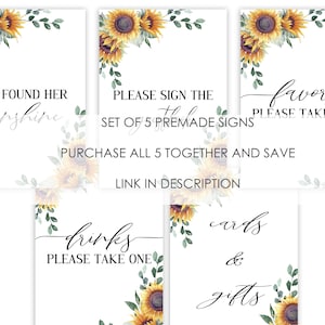 May include: Set of five printable sunflower themed signs for a wedding or bridal shower. The signs read "She found her sunshine", "Please sign the table", "Drinks please take one", "Cards & gifts", and "Favors please take one".