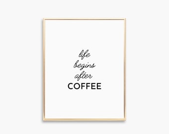 Life begins after coffee, Kitchen Wall Art, Coffee Poster, Digital Print, Printable Wall Art, Kitchen decor, Dining room decor, Coffee quote