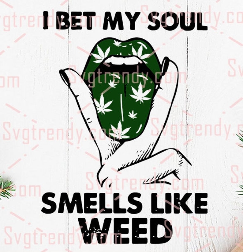 I Bet My Soul Smells Like Weed SVG Girl Love Weed SVG Weed Etsy