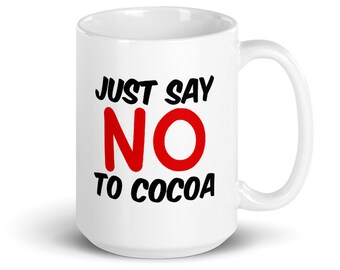 Funny 'Just Say No to Cocoa' Coffee Mug: Sarcastic Gift