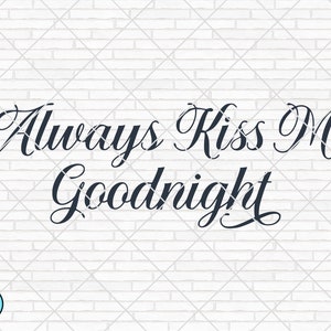 Always Kiss Me Goodnight svg, Home svg, Bedroom svg, Kiss Me Goodnight, Wood Sign svg, Home Sign svg, Home Decor svg, cricut silhouette Png