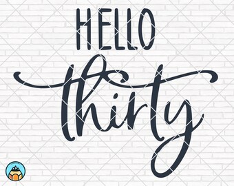 Hello Thirty svg, 30 Thirty and Fabulous svg, Birthday svg, 30th Birthday svg, Dirty 30 svg, Hello 30 svg, cricut silhouette cut file