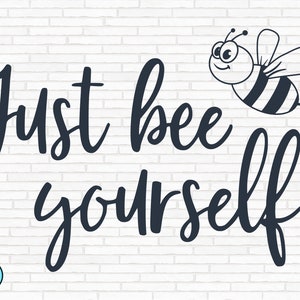 Just Bee Yourself svg / Bee Quotes svg / Bee Kind svg / Sayings Quotes svg / Bee Tshirt svg / Queen Bee svg