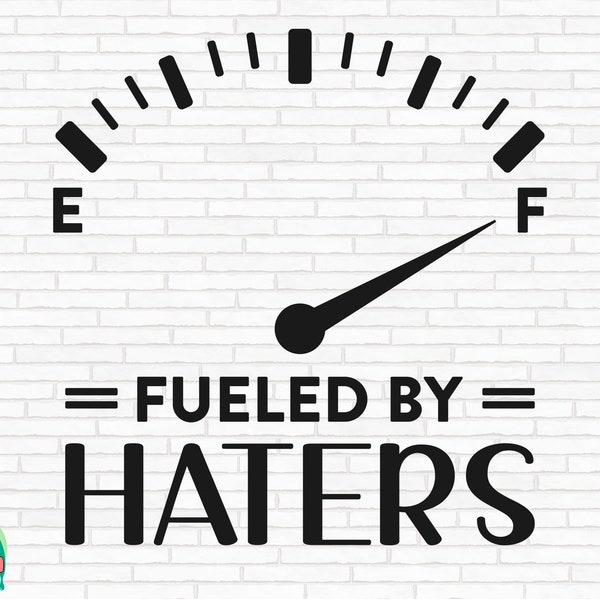 Fueled By Haters SVG, Haters svg, Hi Haters Gonna Hate svg, Haters Back Off svg, Hate svg, Gas Gauge svg, Cut Files, Cricut, Png, Svg