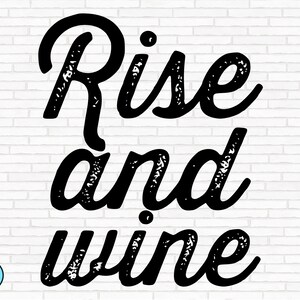 Rise And Wine Svg | Wine Svg | Wine Quotes Svg | Wine Sayings Svg | Wine Glass Svg | Funny Wine Svg | Wine Lover Svg | Wine Tshirt Svg
