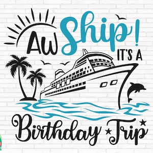 Aw Ship It's A Birthday Trip SVG, Cruise Svg, Cruise Trip Svg, Cruise Ship Svg, Vacation Cruising Svg, Cut Files, Cricut, Png, Svg