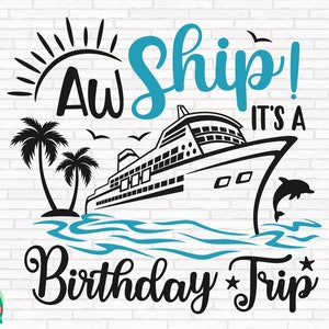 Aw Ship It's A Birthday Trip SVG, Cruise Svg, Cruise Trip Svg, Cruise Ship Svg, Vacation Cruising Svg, Cut Files, Cricut, Png, Svg