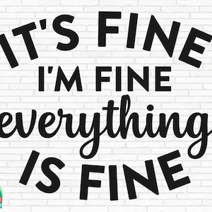 Het is prima, ik ben in orde, alles is in orde SVG, Funny Svg, Sassy Svg, Funny Quote Svg, Funny Saying Svg, Sarcastische Cut Files, Cricut, Png, Svg
