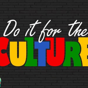 May include: A graphic design with the phrase "Do it for the CULTURE" in white and colorful block letters. The background is a dark gray brick wall. A small logo is in the bottom left corner.
