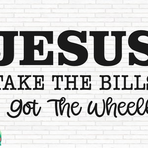 Jesus Take The Bills I Got The Wheel SVG, Christian Svg, Jesus Svg, Jesus Take The Bills Plotterdatei, Cricut, Silhouette, Png, Svg, Eps, Dxf