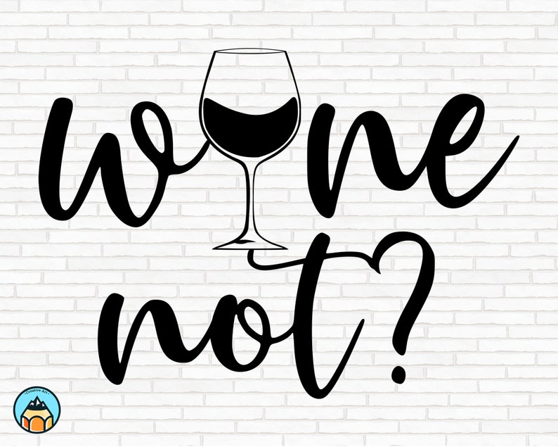 Wine Not Svg Wine Svg Wine Quotes Svg Wine Sayings Svg Etsy