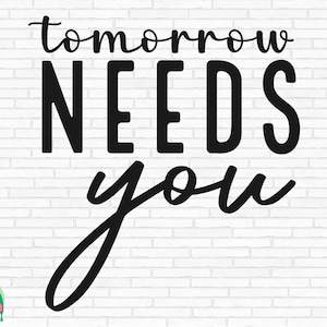 Tomorrow Needs You SVG, Mental Health Svg, Positive Quote Svg, Know Your Worth Svg, Tomorrow Needs You Cut Files, Cricut, Png, Svg