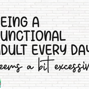 Being A Functional Adult Every Day SVG, Sarcastic Mom Svg, Excessive Svg, Professional Svg, Adult Everyday Cut Files, Cricut, Png, Svg