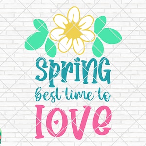 Spring Best Time to Love SVG, Spring Svg, Easter Svg, Spring Design for Shirts, Spring Quotes, Spring Cut Files, Cricut, Silhouette, Png
