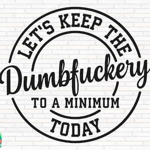 Mantengamos el Dumbfuckery al mínimo hoy SVG, Bad Moms Svg, Bad Bitch Svg, Sarcastic Cut Files, Cricut, Silhouette, Png, Svg, Eps, Dxf