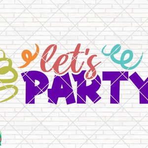 Let&#39;s Party SVG, Happy Birthday Svg, Let&#39;s Party Cut Files, Cricut, Silhouette, Png, Svg, Eps, Dxf