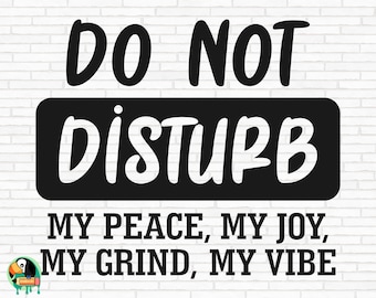 Do Not Disturb My Peace SVG, Do Not Disturb Svg, Sarcasm Quote Svg, Do Not Disturb Cut Files, Cricut, Silhouette, Png, Svg, Eps, Dxf