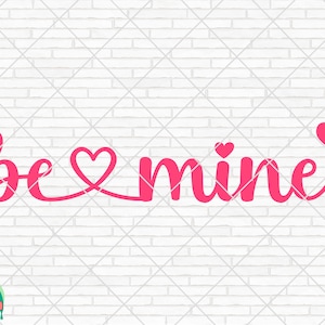 Be Mine SVG, Valentine&#39;s Day Svg, Valentine Design for Shirts, Valentine Quotes, Valentine Cut Files, Cricut, Silhouette, Png, Dxf, Eps