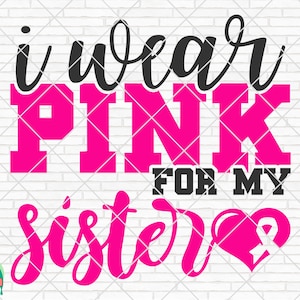 I Wear Pink für meine Schwester SVG, Brustkrebs svg, Krebs Bewusstsein svg, Krebs Überlebende Svg, Krebs Band svg, Kampf Krebs svg, Cricut