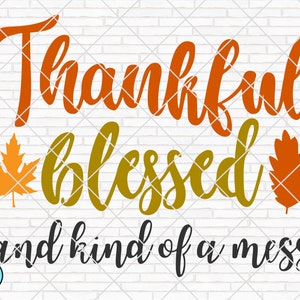 Dankbar gesegnet und Art von einem Mess Svg, gesegnet Svg, Thanksgiving Svg, Herbst Svg, Herbst Svg, schneiden Dateien, Cricut, Silhouette, PNG