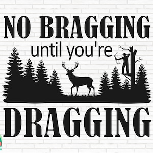 Pas de vantardise jusqu'à ce que vous traîniez SVG, svg de chasse, svg de chasse au cerf, svg de chasse, svg extérieur, svg de chasseur de cerf, couper des fichiers, Cricut, Png, Svg,