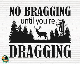 No Bragging Until You're Dragging SVG, Hunting svg, Hunting Deer svg, Hunt svg, Outdoor svg, Deer Hunter svg, Cut Files, Cricut, Png, Svg,