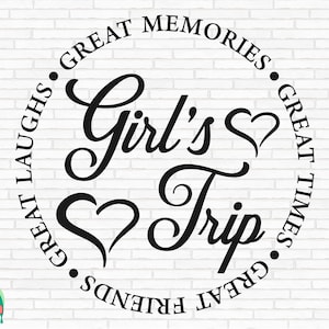Girl’s Trip SVG, Girl’s Weekend Svg, Great Times Svg, Great Memories Svg, Girls Trip Svg, Girl’s Trip Cut Files, Cricut, Png, Svg
