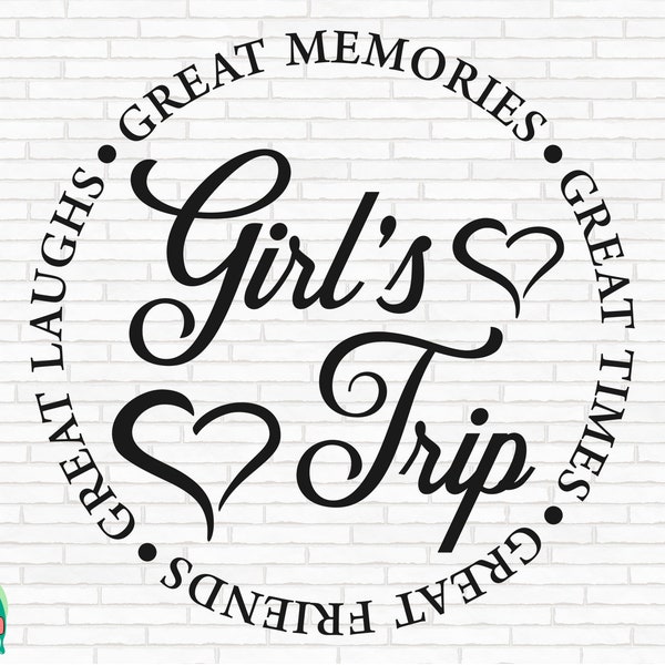 Girl's Trip SVG, Girl's Weekend Svg, Great Times Svg, Great Memories Svg, Girls Trip Svg, Girl's Trip Cut Files, Cricut, Png, Svg