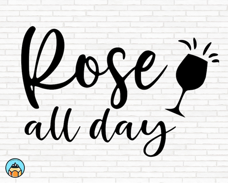 Rose All Day Svg Wine Svg Wine Quotes Svg Wine Sayings Etsy