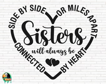 Sisters SVG, Side By Side Or Miles Apart Sisters Will Always Be Connected By Heart svg, Cut Files, Cricut, Silhouette, Png, Svg, Eps, Dxf