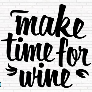 Make Time For Wine Svg | Wine Svg | Wine Quotes Svg | Wine Sayings Svg | Wine Glass Svg | Funny Wine Svg | Wine Lover Svg | Wine Tshirt Svg