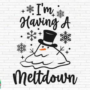 I'm Having A Meltdown SVG, Christmas Svg, Meltdown Svg, Winter Svg, Holidays Svg, Snowman Cut Files, Cricut, Silhouette, Png, Svg, Eps, Dxf