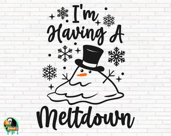 I'm Having A Meltdown SVG, Christmas Svg, Meltdown Svg, Winter Svg, Holidays Svg, Snowman Cut Files, Cricut, Silhouette, Png, Svg, Eps, Dxf