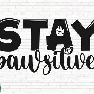 Stay Pawsitive SVG, Love Dogs Svg, Dog Mom Svg, Fur Mom Svg, Pet Mom Svg, Stay Pawsitive Cut Files, Cricut, Silhouette, Png, Svg, Eps, Dxf