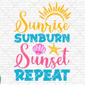 Sunrise Sunburn Sunset Repeat SVG, Summer Svg, Beach Svg, Summer Design for Shirts, Summertime Svg, Summer Cut Files, Cricut, Silhouette,Png