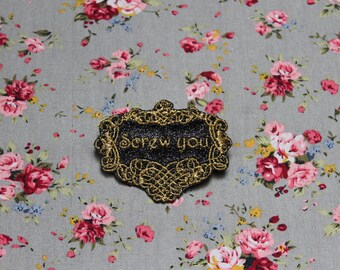 Brooch jewel Screw you "The precious distinguished baroque" sequined fabric black embroidery message in English golden thread made in France