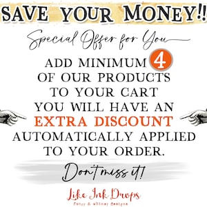 Op de afbeelding: Een afbeelding met de tekst "SAVE YOUR MONEY!!" en "Special Offer for You". Het zegt "ADD MINIMUM 4 OF OUR PRODUCTS TO YOUR CART YOU WILL HAVE AN EXTRA DISCOUNT AUTOMATICALLY APPLIED TO YOUR ORDER. Don't miss it!" en "Like Ink Drops fancy & whimsy designs".
