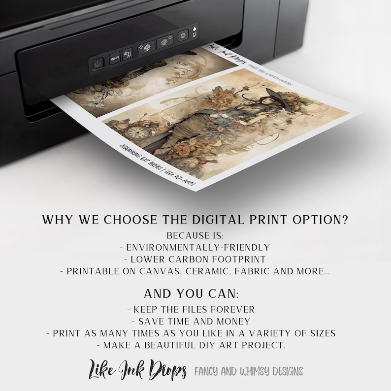 Op de afbeelding: Een printer print een digitale download voor een printbaar kunstproject. De tekst op de pagina luidt "WHY WE CHOOSE THE DIGITAL PRINT OPTION? BECAUSE IS: - ENVIRONMENTALLY-FRIENDLY - LOWER CARBON FOOTPRINT - PRINTABLE ON CANVAS, CERAMIC, FABRIC AND MORE... AND YOU CAN: KEEP THE FILES FOREVER - SAVE TIME AND MONEY - PRINT AS MANY TIMES AS YOU LIKE IN A VARIETY OF SIZES - MAKE A BEAUTIFUL DIY ART PROJECT. Like Ink Drops FANCY AND WHIMSY DESIGNS"