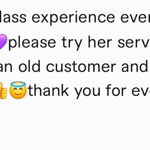 May include: Text on a white background reads: "First class experience every single time. Please try her services; I have been an old customer and return every time. Thank you for everything Laura."