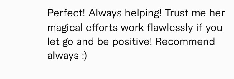 May include: Positive review text that reads "Perfect! Always helping! Trust me her magical efforts work flawlessly if you let go and be positive! Recommend always :)"
